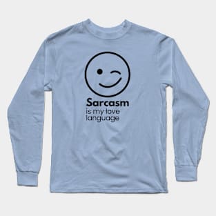 Sarcasm is my love language t-shirt Long Sleeve T-Shirt